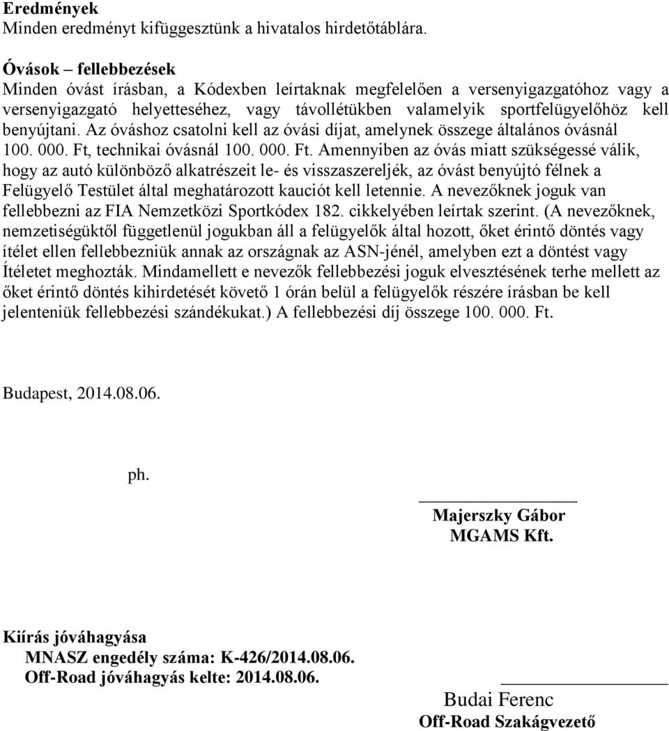Az óváshoz csatolni kell az óvási díjat, amelynek összege általános óvásnál 100. 000. Ft,