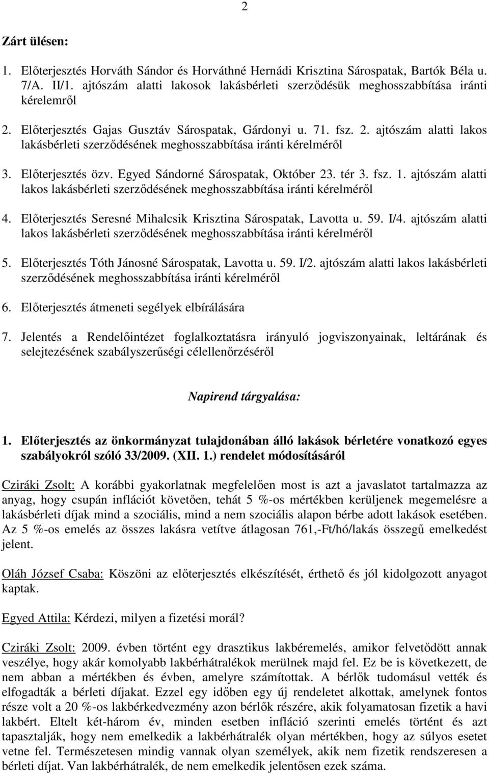 Előterjesztés özv. Egyed Sándorné Sárospatak, Október 23. tér 3. fsz. 1. ajtószám alatti lakos lakásbérleti szerződésének meghosszabbítása iránti kérelméről 4.