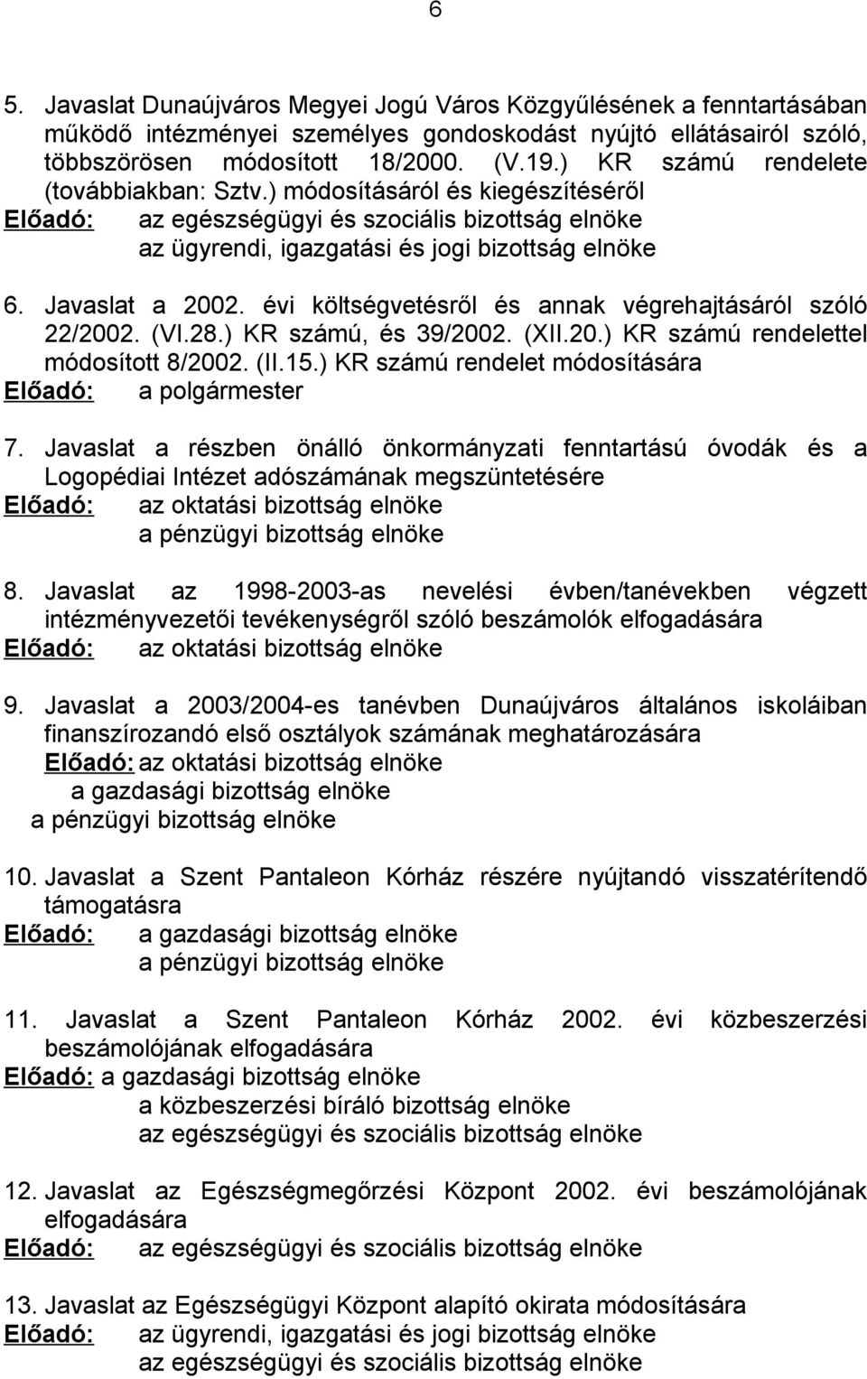 évi költségvetésről és annak végrehajtásáról szóló 22/2002. (VI.28.) KR számú, és 39/2002. (XII.20.) KR számú rendelettel módosított 8/2002. (II.15.
