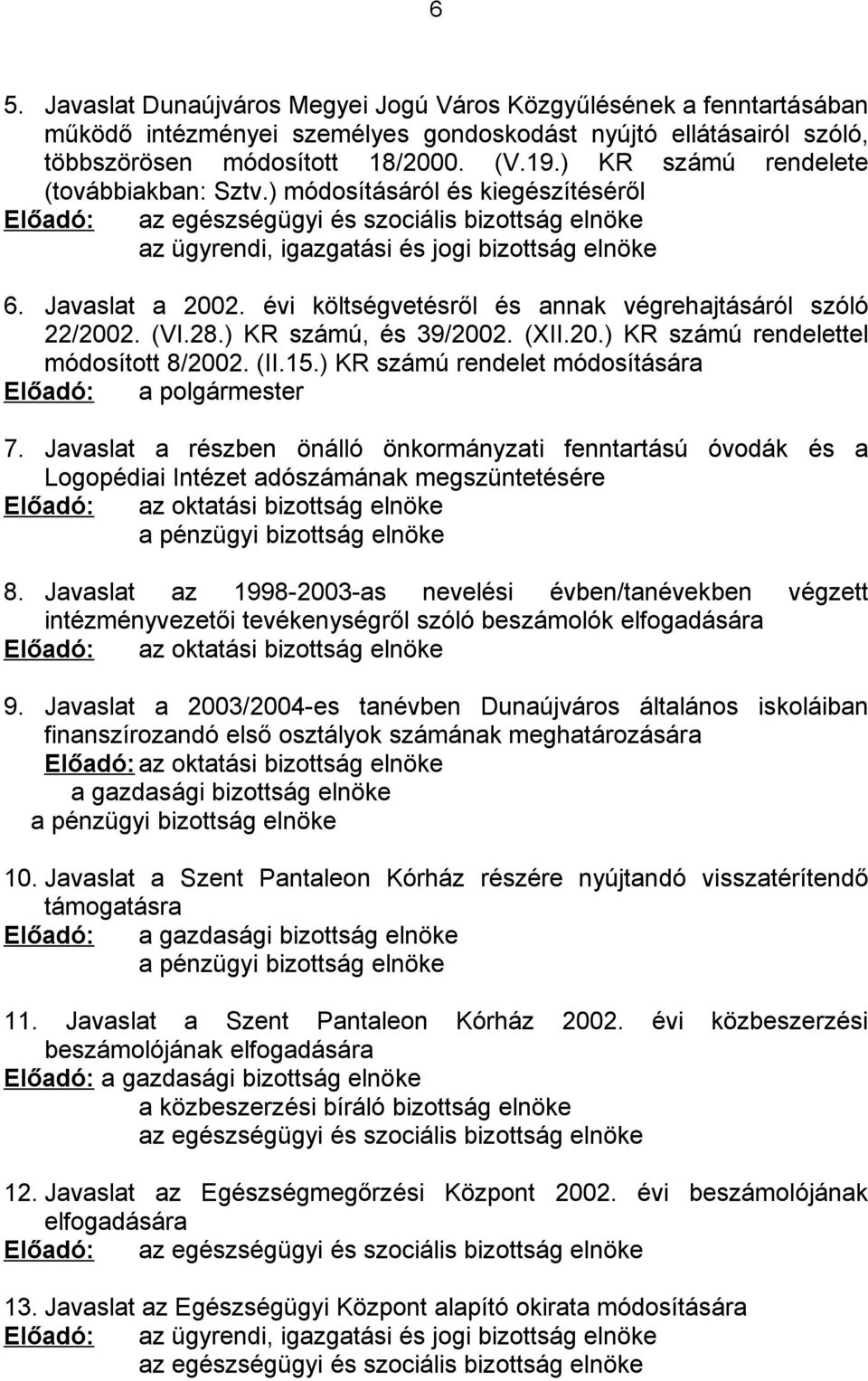 évi költségvetésről és annak végrehajtásáról szóló 22/2002. (VI.28.) KR számú, és 39/2002. (XII.20.) KR számú rendelettel módosított 8/2002. (II.15.