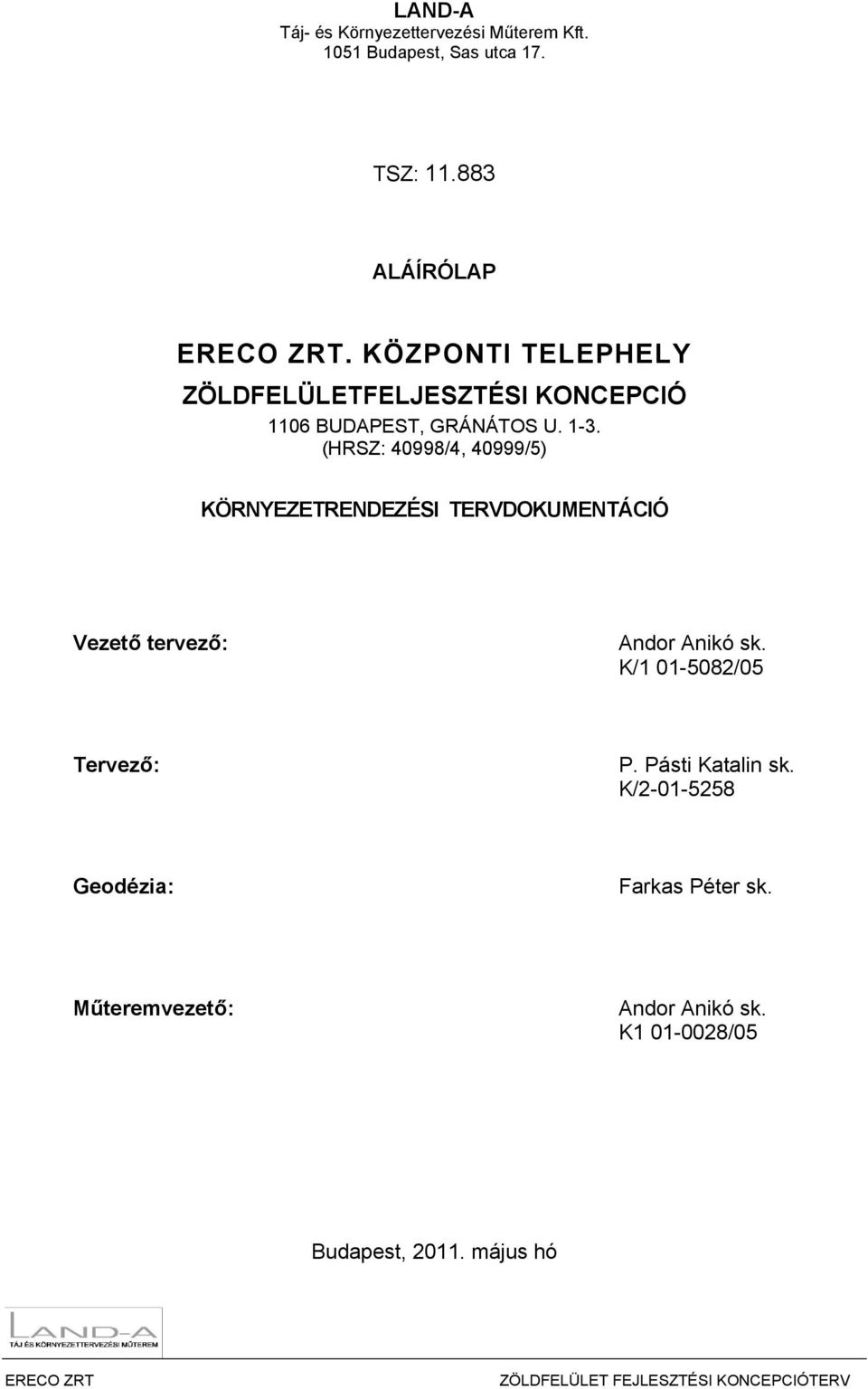 (HRSZ: 40998/4, 40999/5) KÖRNYEZETRENDEZÉSI TERVDOKUMENTÁCIÓ Vezető tervező: Andor Anikó sk.