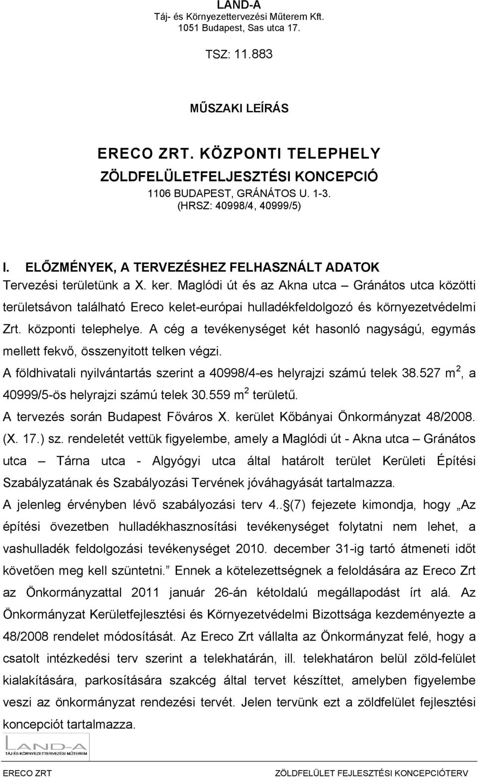 Maglódi út és az Akna utca Gránátos utca közötti területsávon található Ereco kelet-európai hulladékfeldolgozó és környezetvédelmi Zrt. központi telephelye.