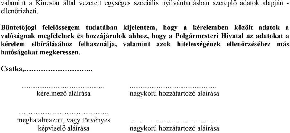 Polgármesteri Hivatal az adatokat a kérelem elbírálásához felhasználja, valamint azok hitelességének ellenőrzéséhez más hatóságokat