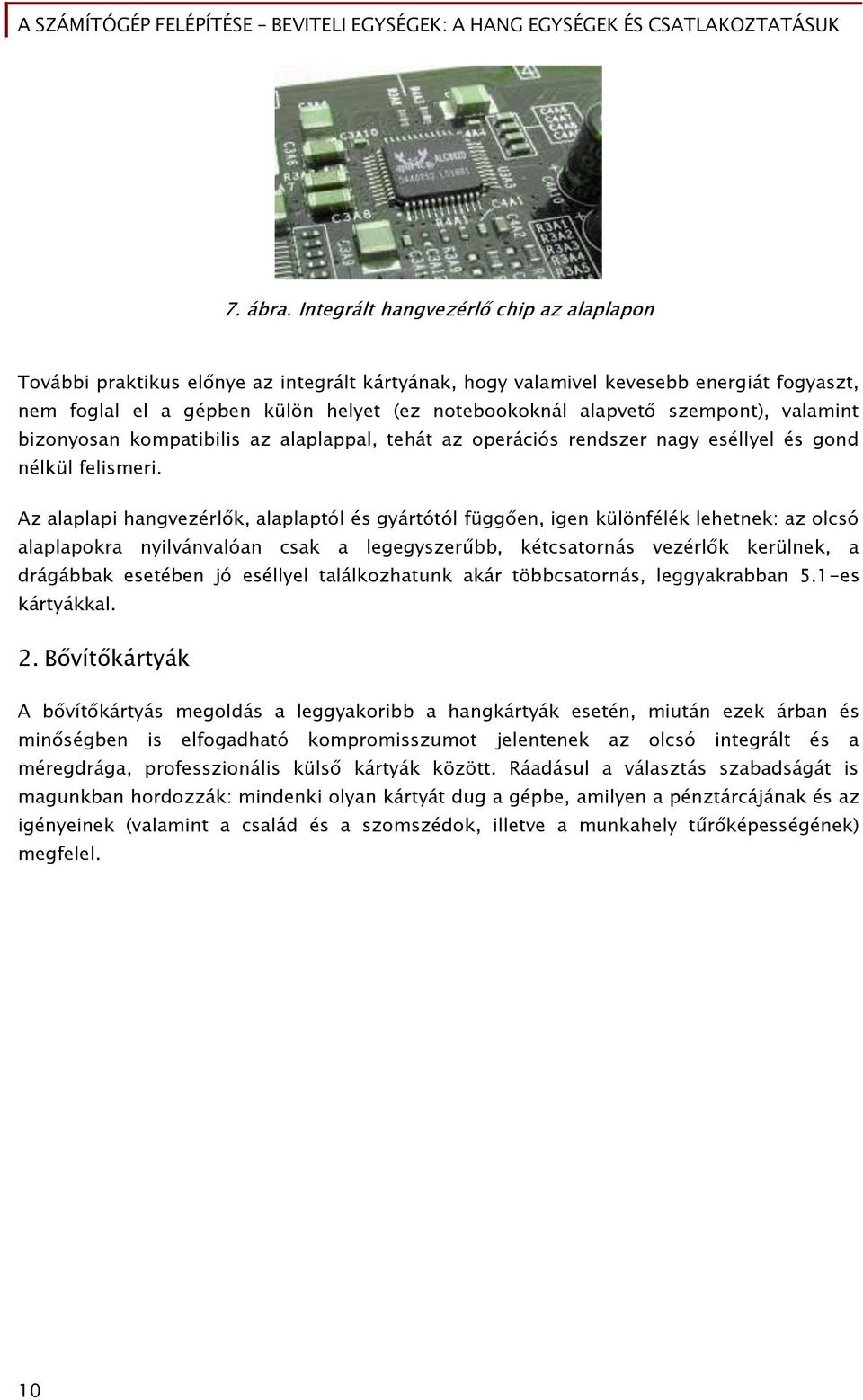 szempont), valamint bizonyosan kompatibilis az alaplappal, tehát az operációs rendszer naőy eséllyel és őond nélkül Őelismeri.