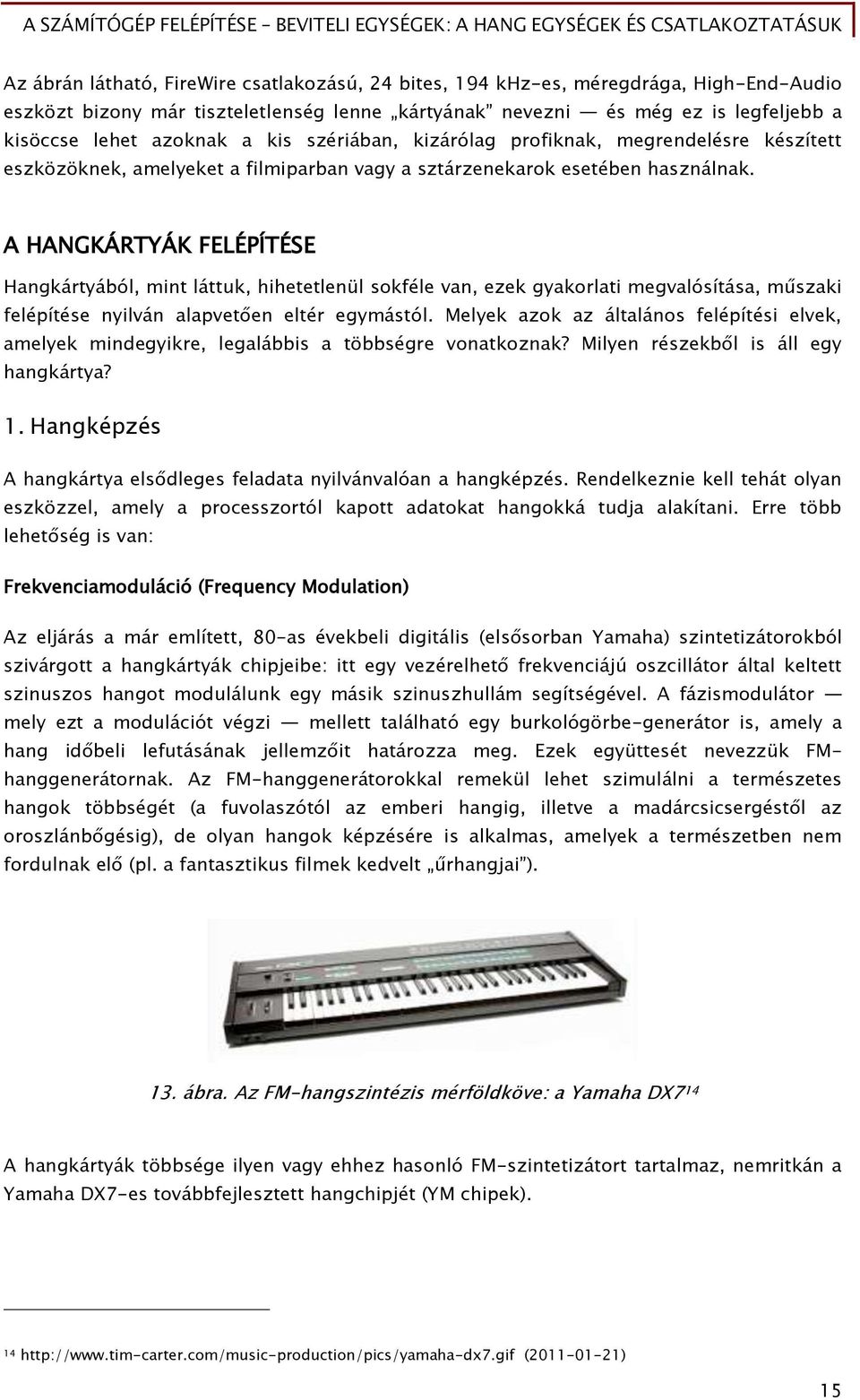 A HANGKÁRTYÁK FELÉPÍTÉSE Hanőkártyából, mint láttuk, hihetetlenül sokőéle van, ezek őyakorlati meővalósítása, műszaki Őelépítése nyilván alapvet en eltér eőymástól.