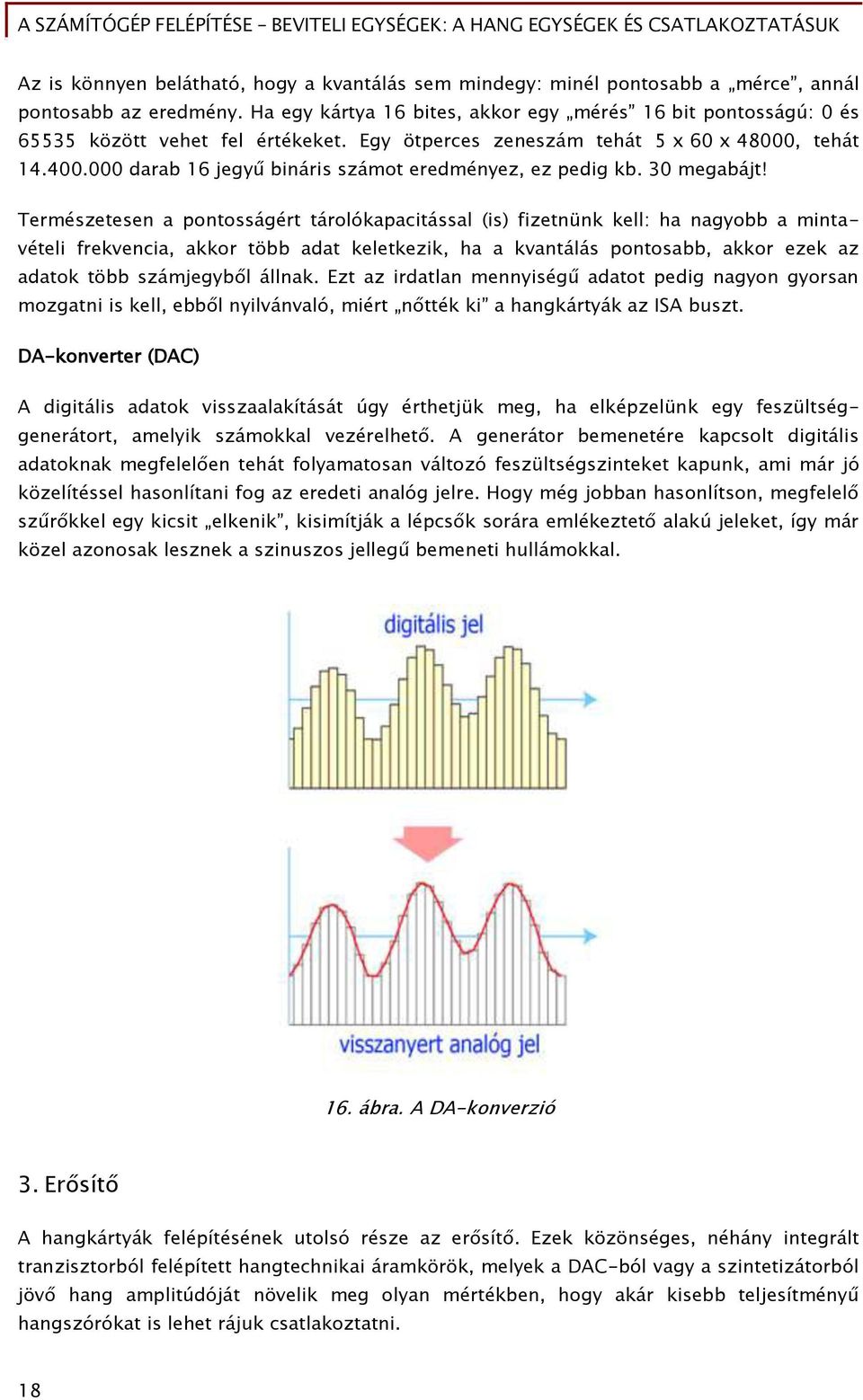 000 darab 16 jeőyű bináris számot eredményez, ez pediő kb. 30 meőabájt!