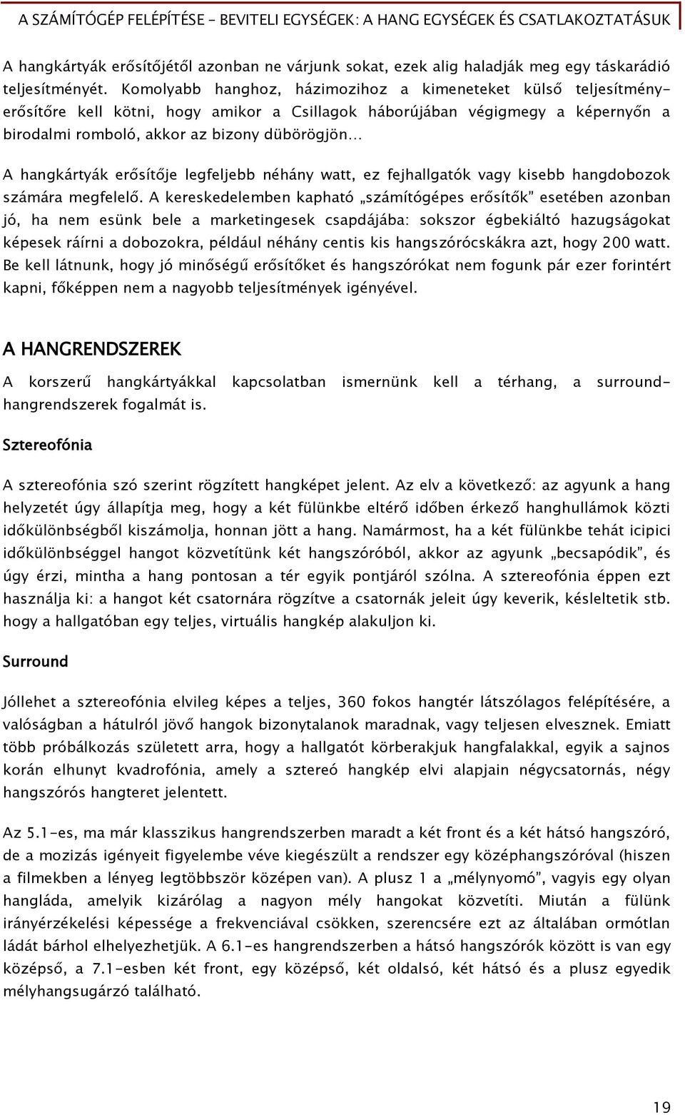 hanőkártyák er sít je leőőeljebb néhány watt, ez Őejhallőatók vaőy kisebb hanődobozok számára meőőelel.