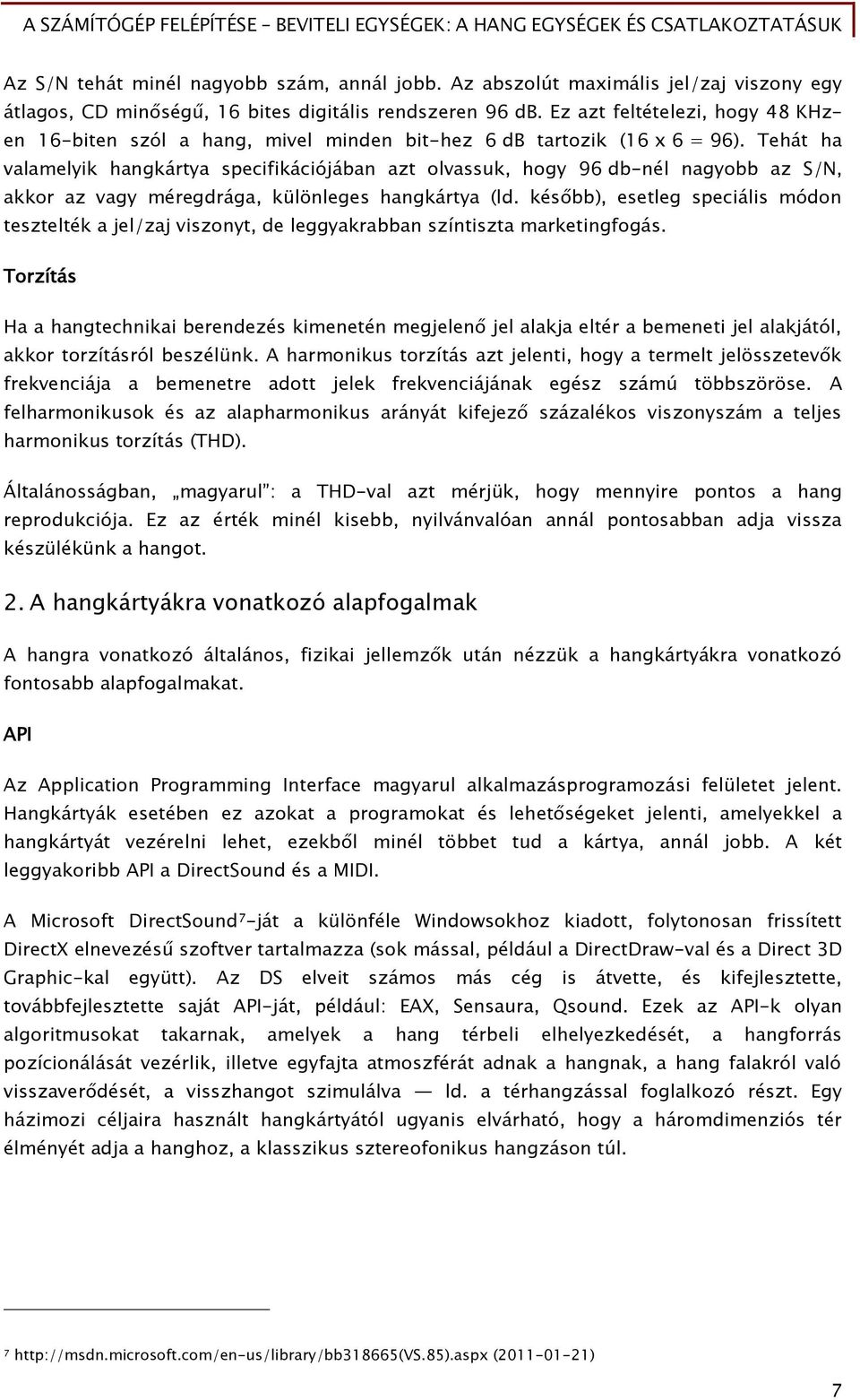 Tehát ha valamelyik hanőkártya speciőikációjában azt olvassuk, hoőy 96 db-nél naőyobb az S/N, akkor az vagy méreődráőa, különleőes hanőkártya (ld.