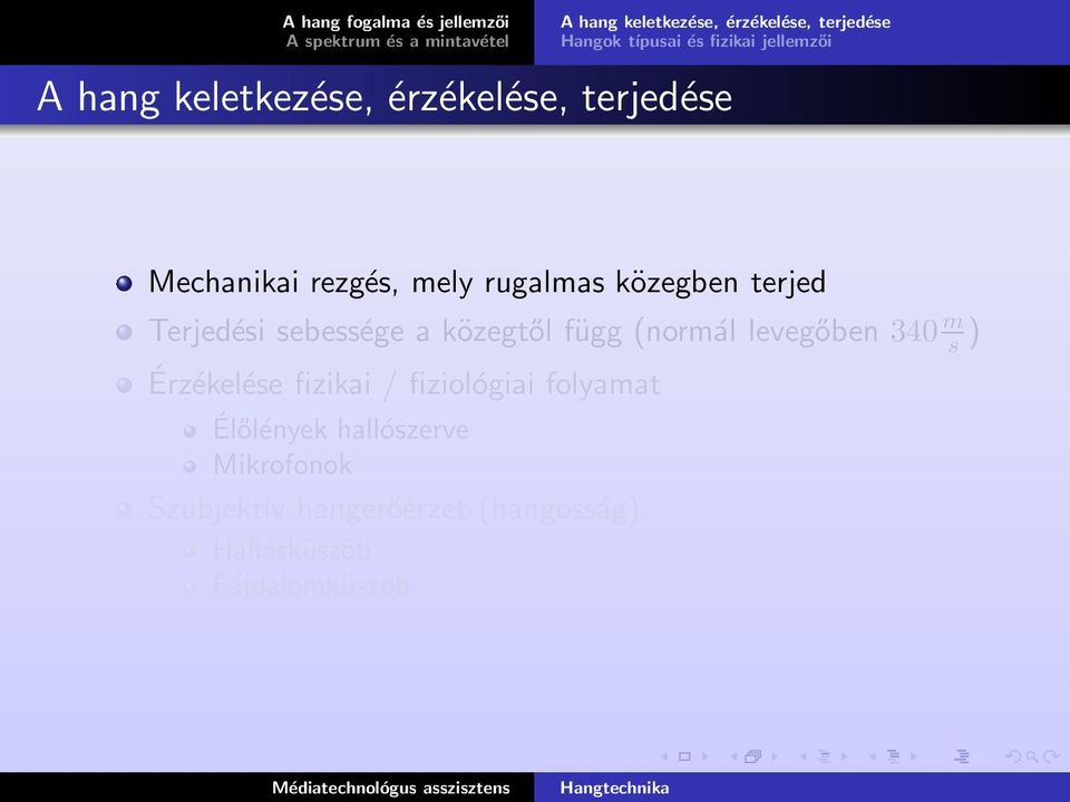 közegben terjed Terjedési sebessége a közegtől függ (normál levegőben 340 m s ) Érzékelése fizikai /