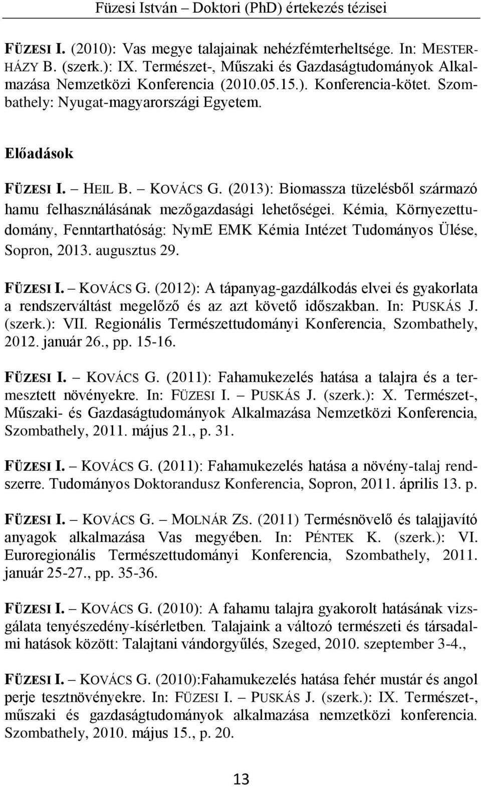 Kémia, Környezettudomány, Fenntarthatóság: NymE EMK Kémia Intézet Tudományos Ülése, Sopron, 2013. augusztus 29. FÜZESI I. KOVÁCS G.