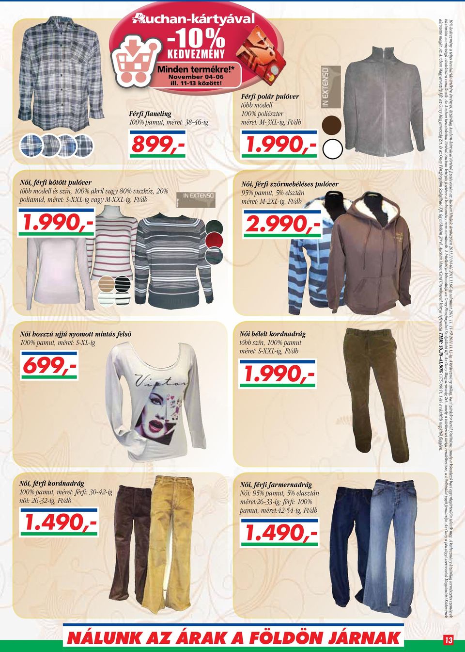 felső 100% pamut, méret: S-XL-ig Női, férfi kordnadrág 100% pamut, méret: férfi: 30-42-ig női: 26-32-ig, Ft/ val Férfi polár pulóver több modell 100% poliészter méret: M-3XL-ig, Ft/ 2.990,- 1.