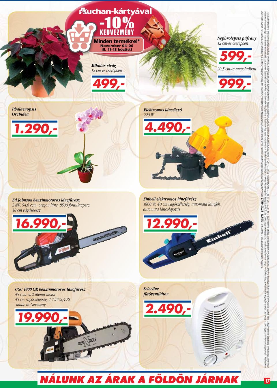 Mikulás virág 12 cm-es cserépben val Elektromos láncélező 220 W Einhell elektromos láncfűrész 1800 W, 40 cm vágószélesség, automata láncfék, automata láncolajozás Selecline fűtőventilátor