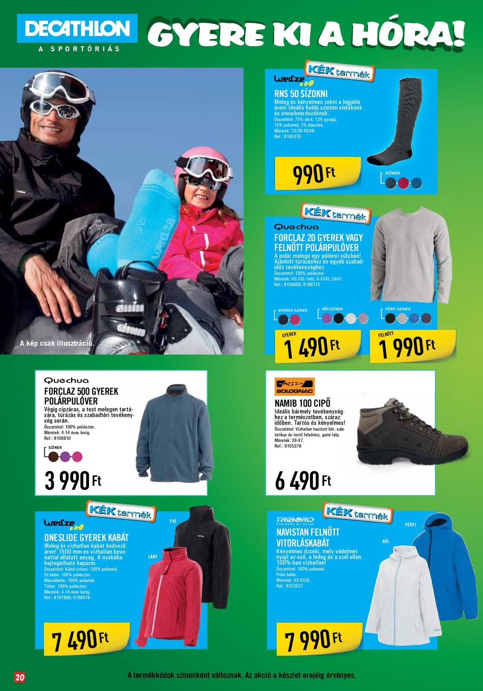 Ajánlott túrázáshoz és egyéb szabadidős tevékenységhez. Összetétel: 100% poliészter. Méretek: XS-XXL (női); S-XXXL (férfi) Ref.
