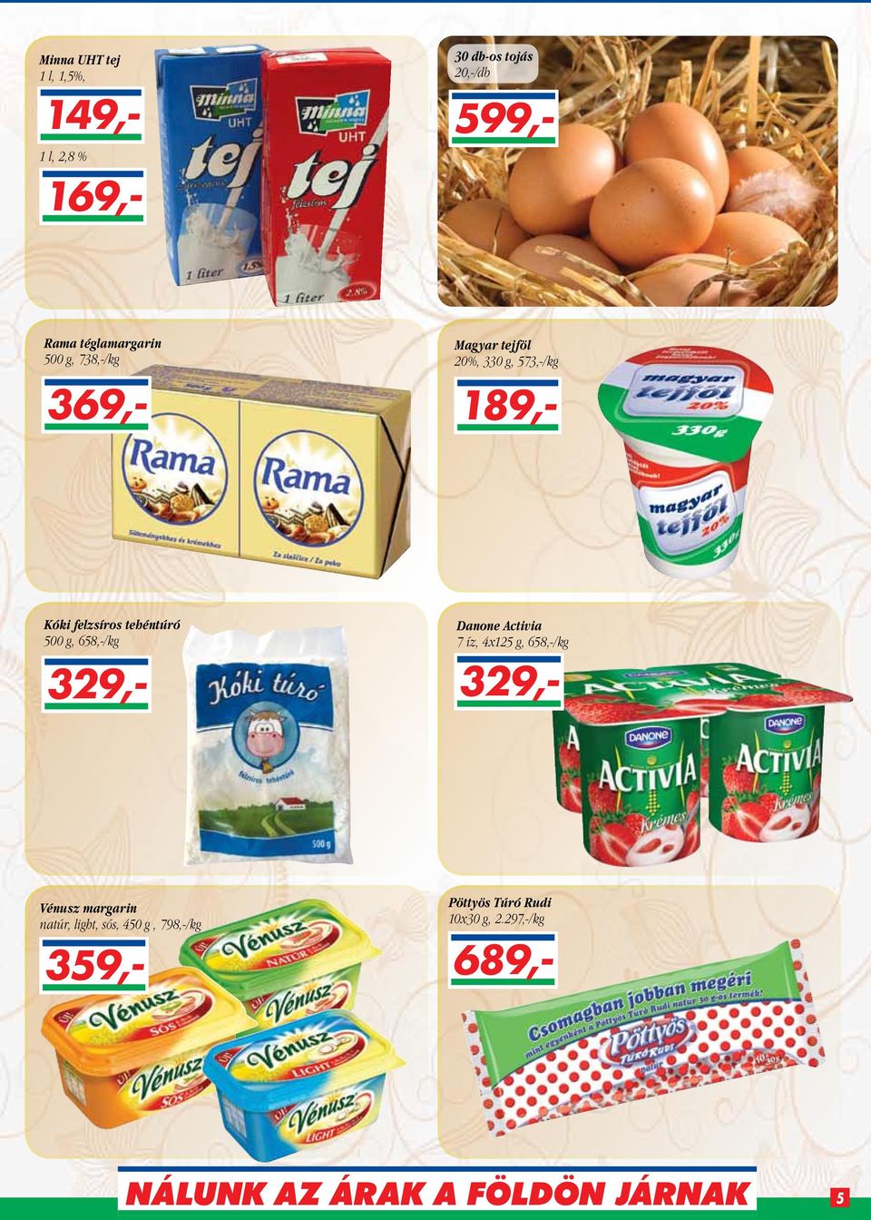 felzsíros tehéntúró 500 g, 658,-/kg Danone Activia 7 íz, 4x125 g, 658,-/kg Vénusz