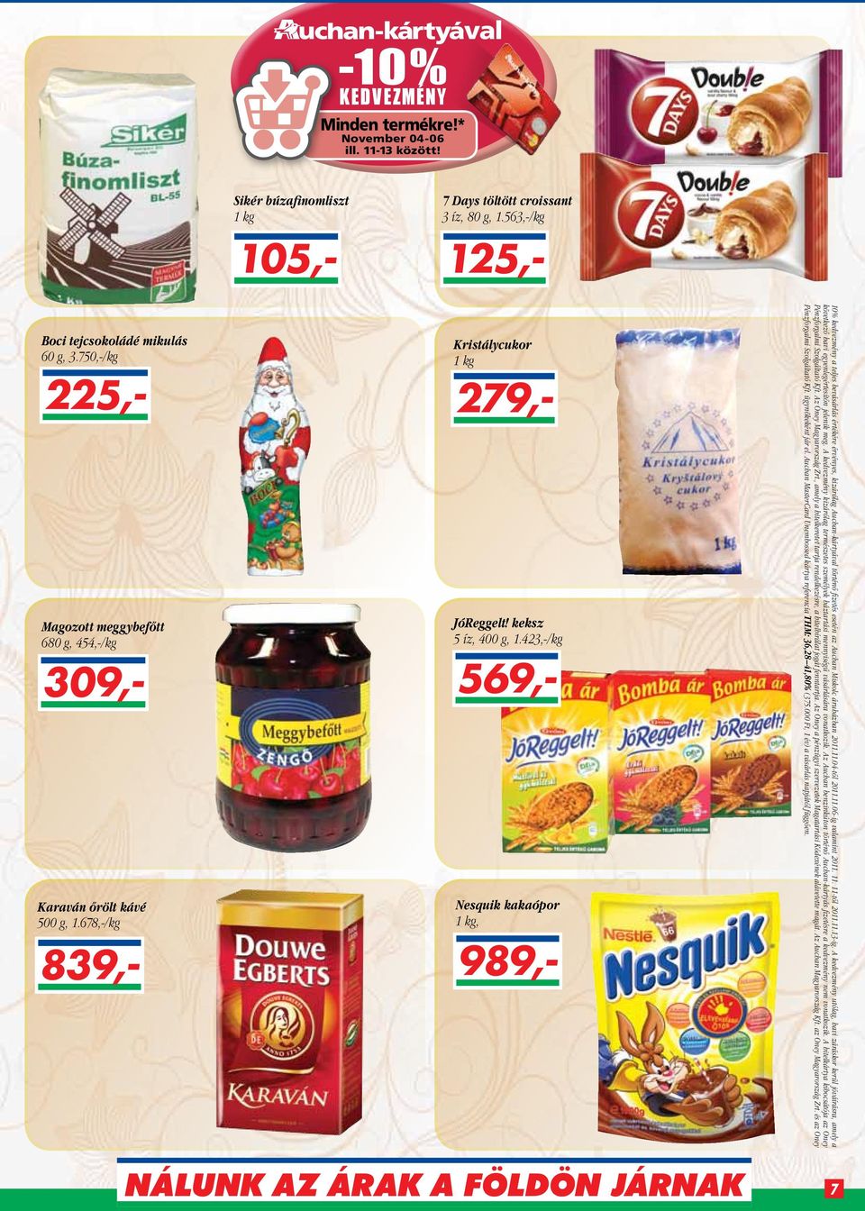 423,-/kg Nesquik kakaópor 1 kg, 839,- 989,- 10% kedvezmény a teljes bevásárlás értékére érvényes, kizárólag Auchan-kártyával történő fizetés esetén az Auchan Miskolc áruházban 2011.
