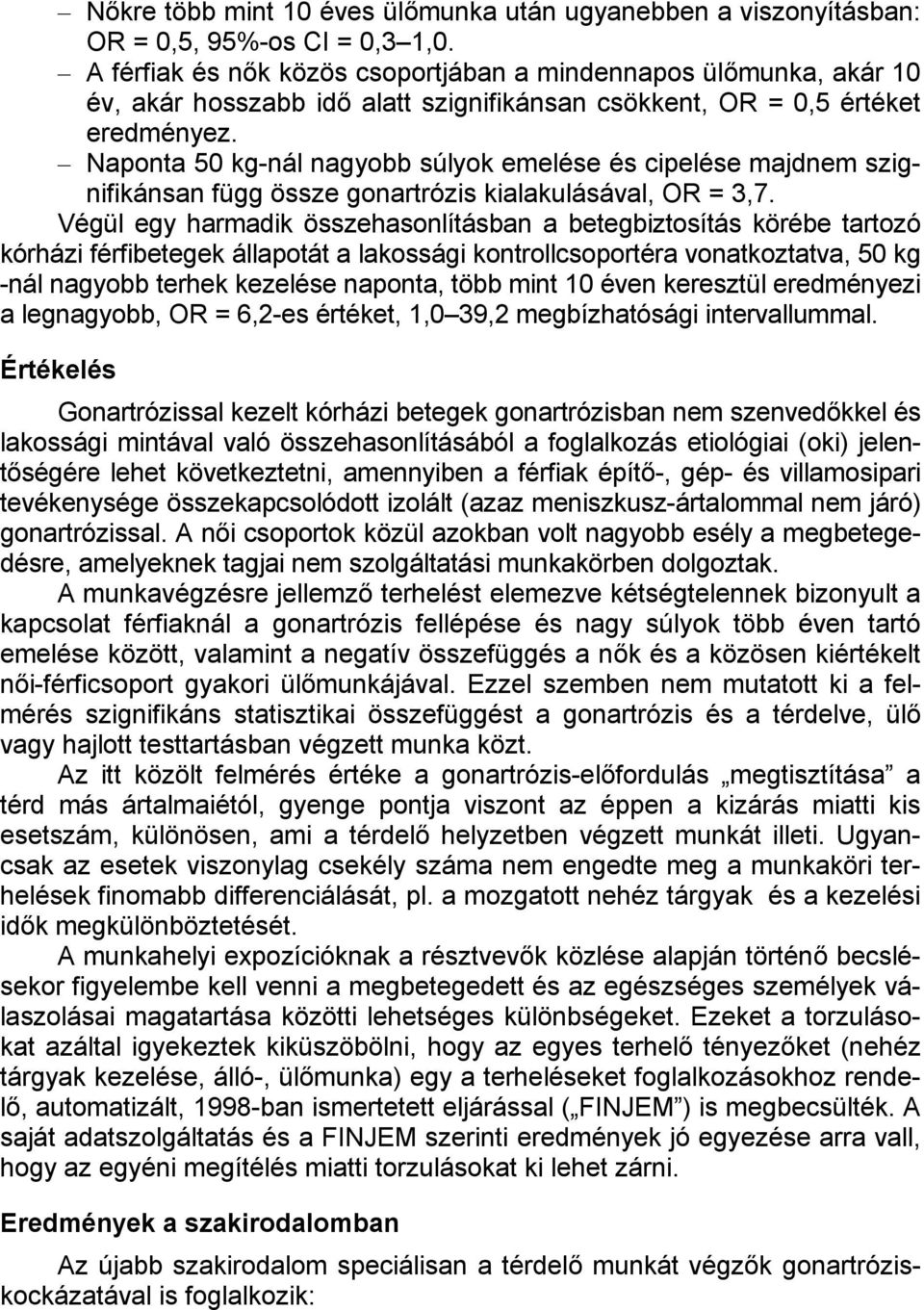 Naponta 50 kg-nál nagyobb súlyok emelése és cipelése majdnem szignifikánsan függ össze gonartrózis kialakulásával, OR = 3,7.