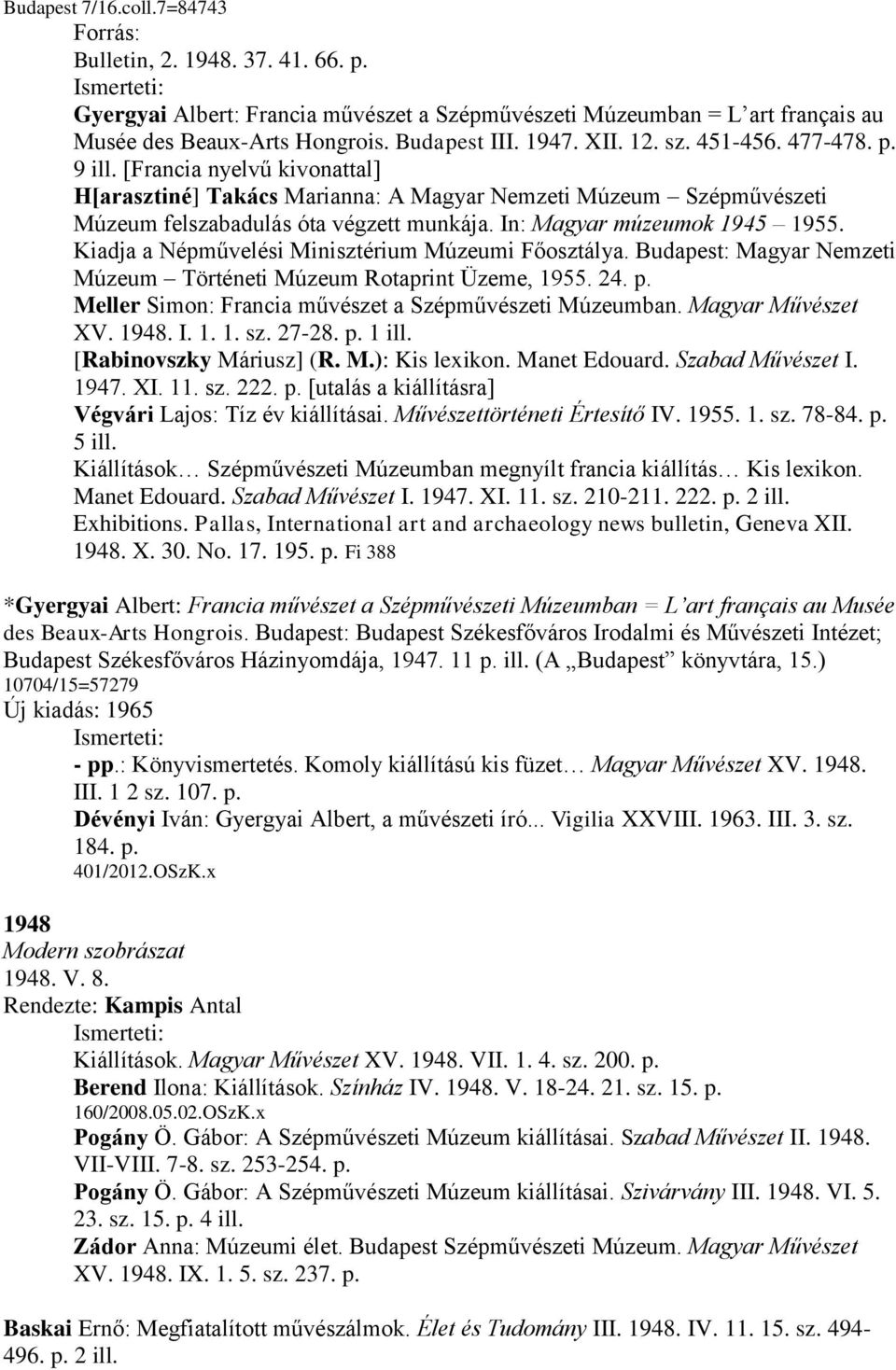 In: Magyar múzeumok 1945 1955. Kiadja a Népművelési Minisztérium Múzeumi Főosztálya. Budapest: Magyar Nemzeti Múzeum Történeti Múzeum Rotaprint Üzeme, 1955. 24. p.