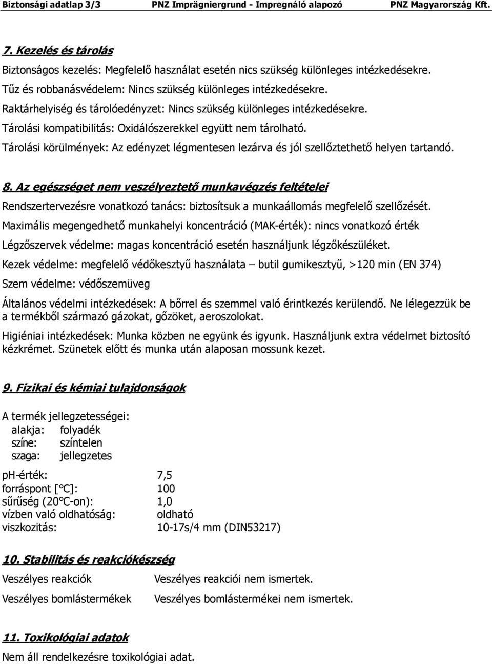 Tárolási kompatibilitás: Oxidálószerekkel együtt nem tárolható. Tárolási körülmények: Az edényzet légmentesen lezárva és jól szellőztethető helyen tartandó. 8.