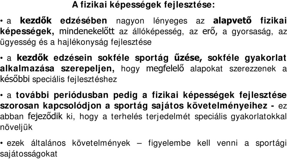 szerezzenek a későbbi speciális fejlesztéshez a további periódusban pedig a fizikai képességek fejlesztése szorosan kapcsolódjon a sportág sajátos