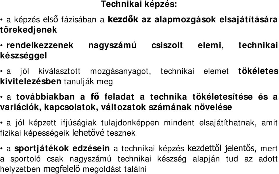 kapcsolatok, változatok számának növelése a jól képzett ifjúságiak tulajdonképpen mindent elsajátíthatnak, amit fizikai képességeik lehetővé tesznek a