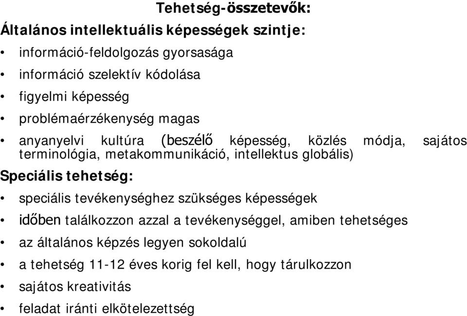 globális) Speciális tehetség: speciális tevékenységhez szükséges képességek időben találkozzon azzal a tevékenységgel, amiben tehetséges az