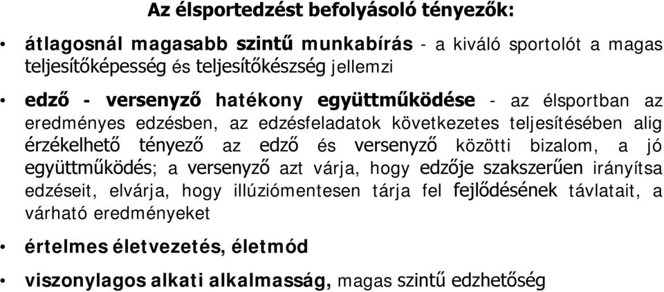 érzékelhető tényező az edző és versenyző közötti bizalom, a jó együttműködés; a versenyző azt várja, hogy edzője szakszerűen irányítsa edzéseit,