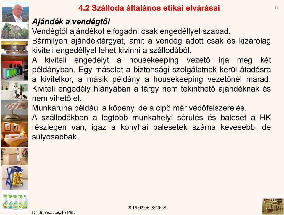 A kiviteli engedélyt a housekeeping vezető írja meg két példányban.