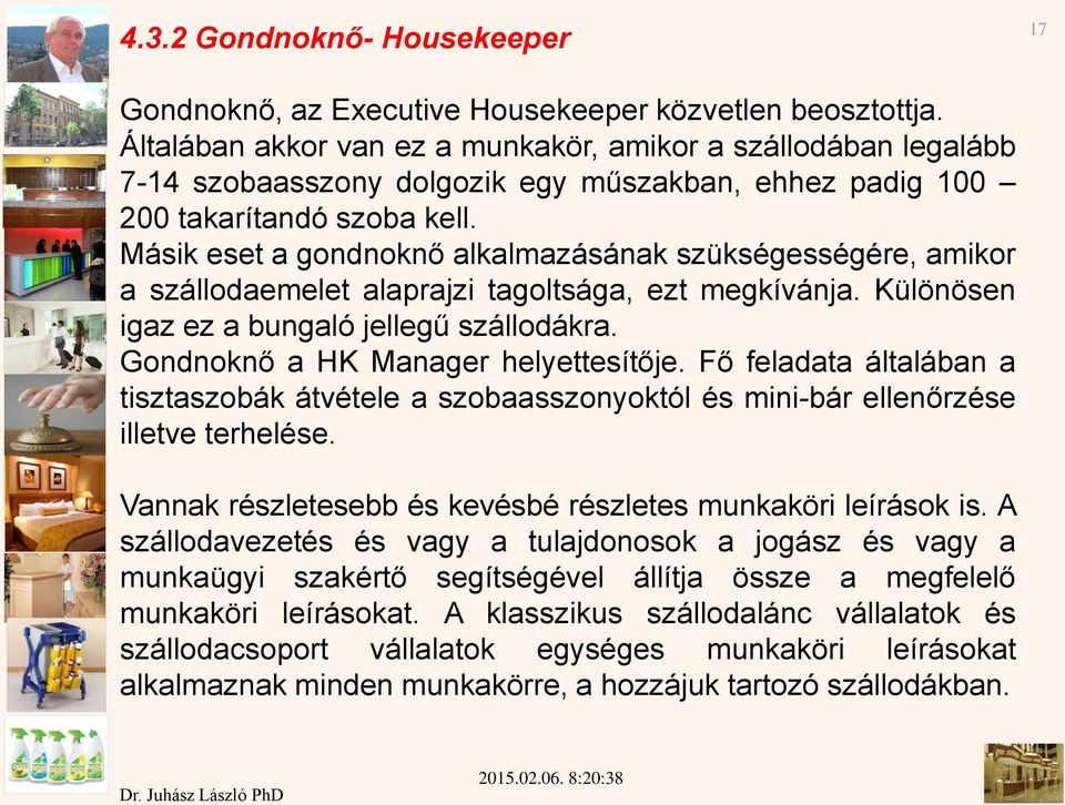 Másik eset a gondnoknő alkalmazásának szükségességére, amikor a szállodaemelet alaprajzi tagoltsága, ezt megkívánja. Különösen igaz ez a bungaló jellegű szállodákra.