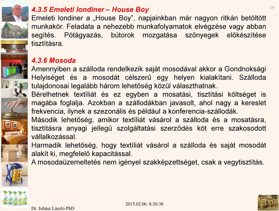 6 Mosoda Amennyiben a szálloda rendelkezik saját mosodával akkor a Gondnoksági Helyiséget és a mosodát célszerű egy helyen kialakítani.