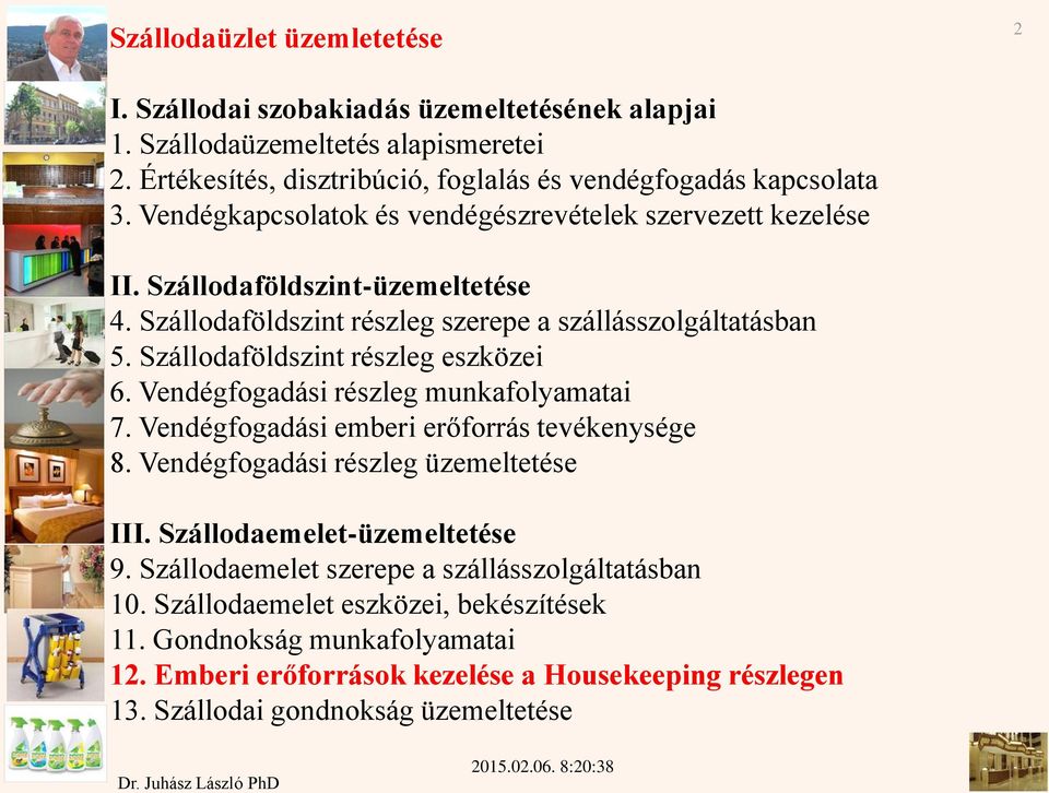 Szállodaföldszint részleg eszközei 6. Vendégfogadási részleg munkafolyamatai 7. Vendégfogadási emberi erőforrás tevékenysége 8. Vendégfogadási részleg üzemeltetése III.