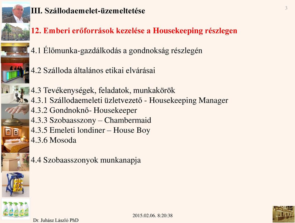 3 Tevékenységek, feladatok, munkakörök 4.3.1 Szállodaemeleti üzletvezető - Housekeeping Manager 4.3.2 Gondnoknő- Housekeeper 4.
