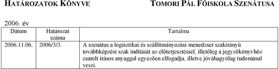 szakirányú továbbképzési szak indítását az előterjesztéssel,