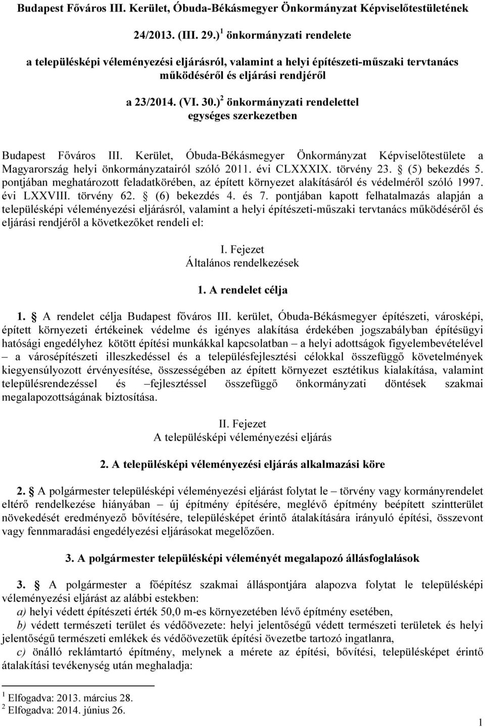 ) 2 önkormányzati rendelettel egységes szerkezetben Budapest Főváros III. Kerület, Óbuda-Békásmegyer Önkormányzat Képviselőtestülete a Magyarország helyi önkormányzatairól szóló 2011. évi CLXXXIX.