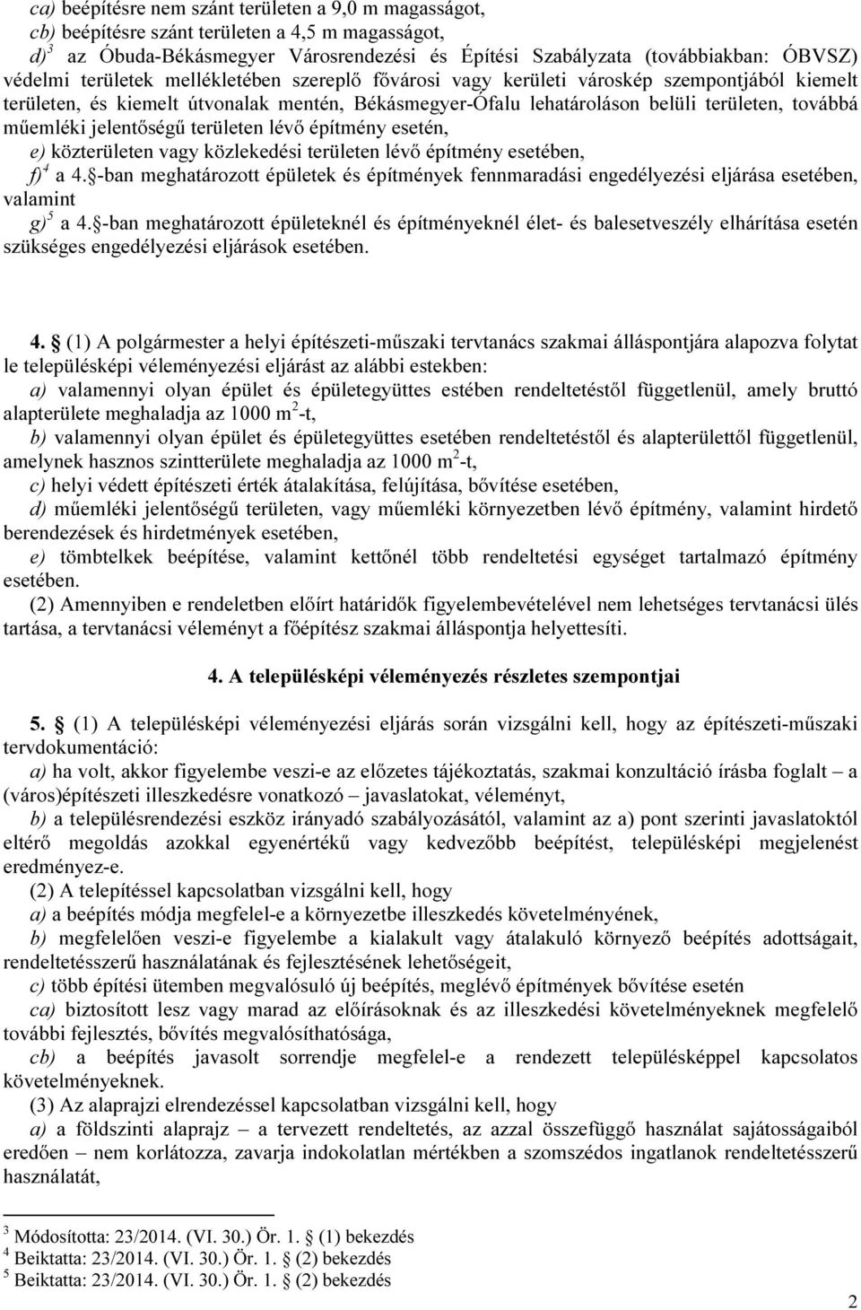 jelentőségű területen lévő építmény esetén, e) közterületen vagy közlekedési területen lévő építmény esetében, f) 4 a 4.