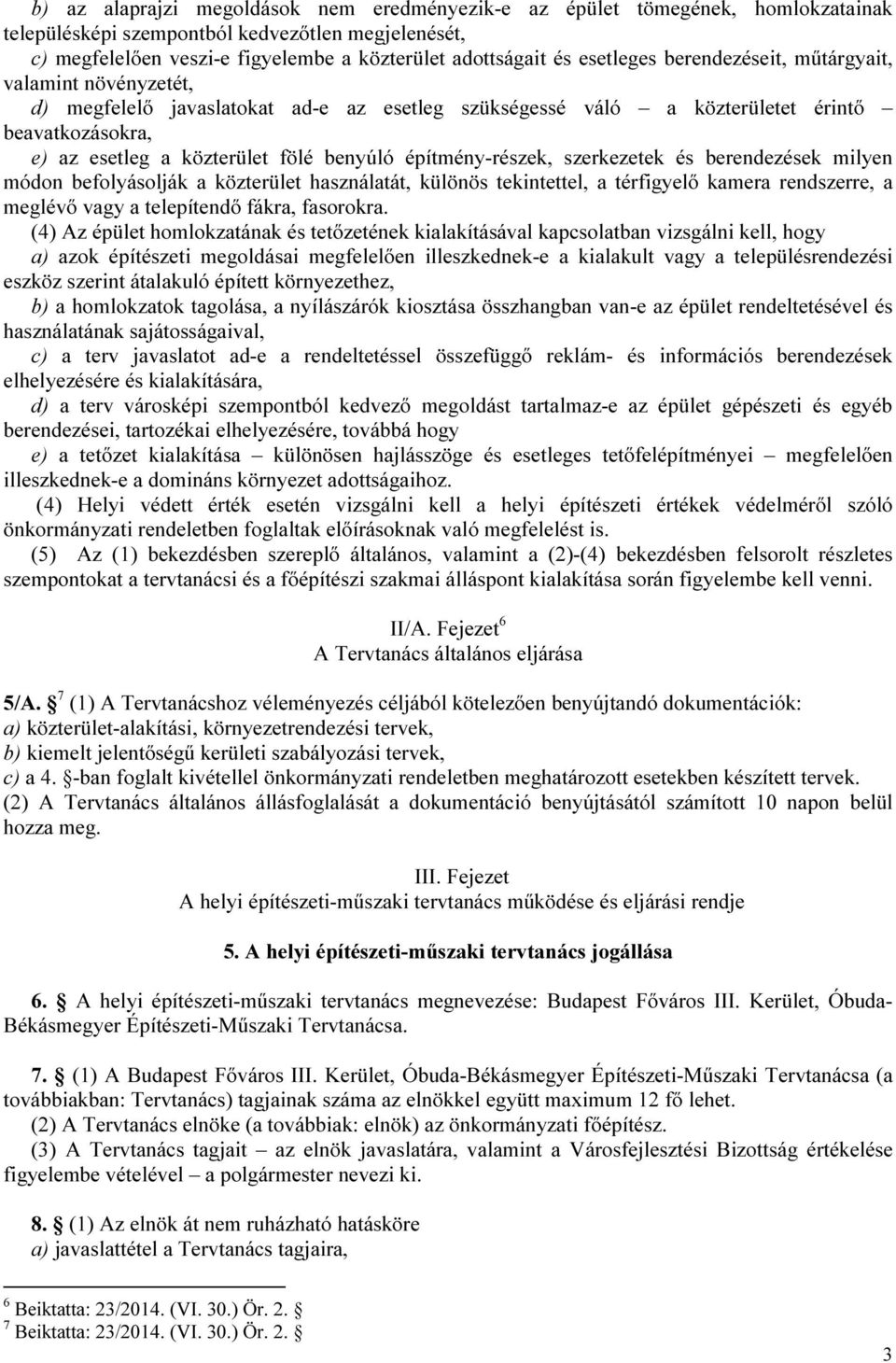 építmény-részek, szerkezetek és berendezések milyen módon befolyásolják a közterület használatát, különös tekintettel, a térfigyelő kamera rendszerre, a meglévő vagy a telepítendő fákra, fasorokra.