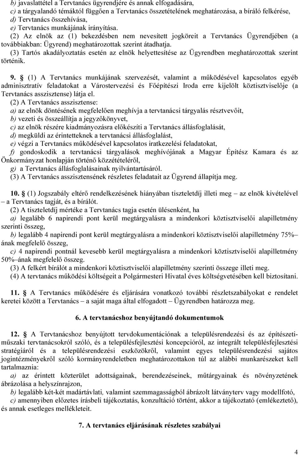 (3) Tartós akadályoztatás esetén az elnök helyettesítése az Ügyrendben meghatározottak szerint történik. 9.