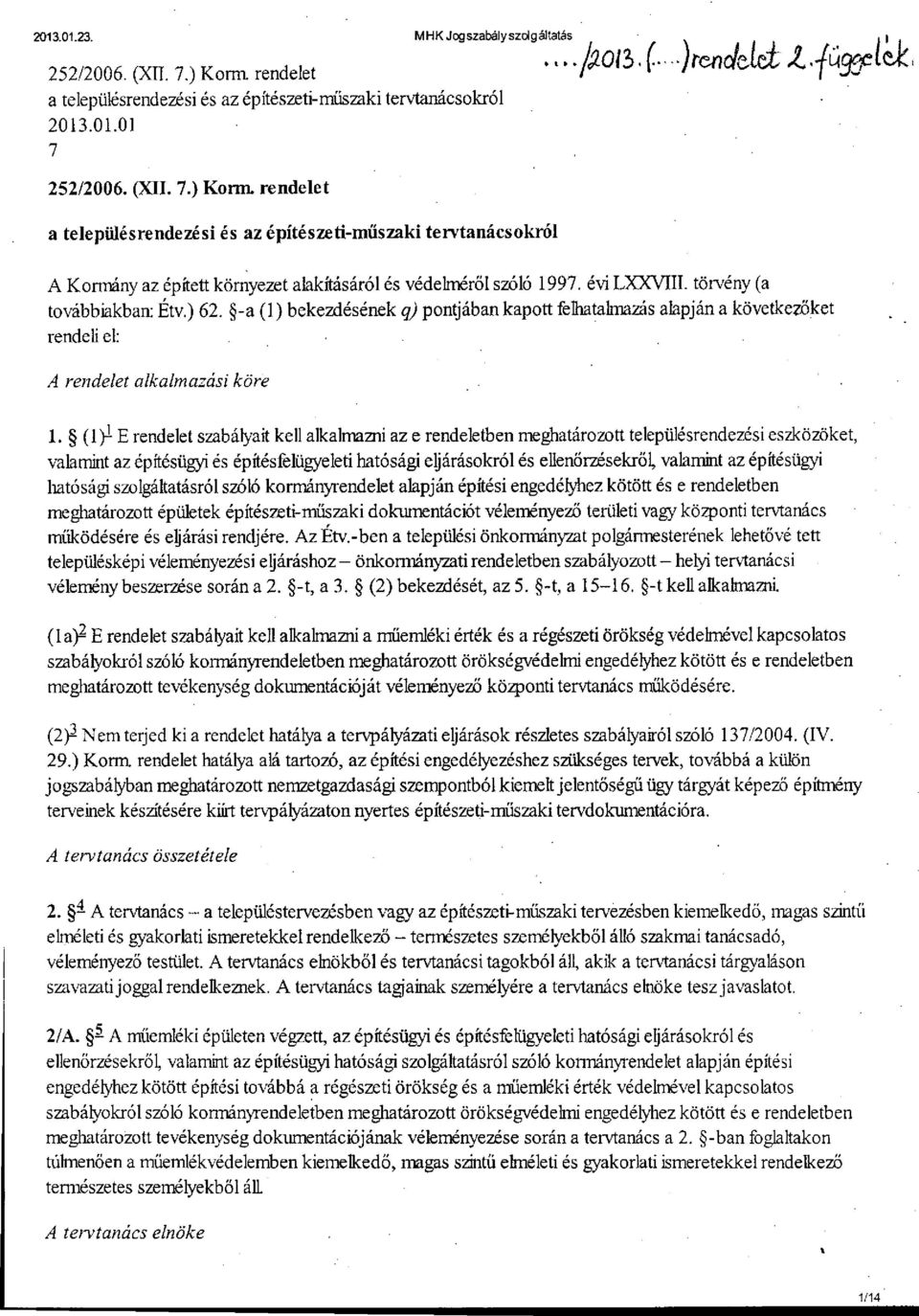 -a (1) bekezdésének q) pontjában kapott felhatalmazás alapján a következőket rendeli el: A rendelet alkalmazási köre 1.