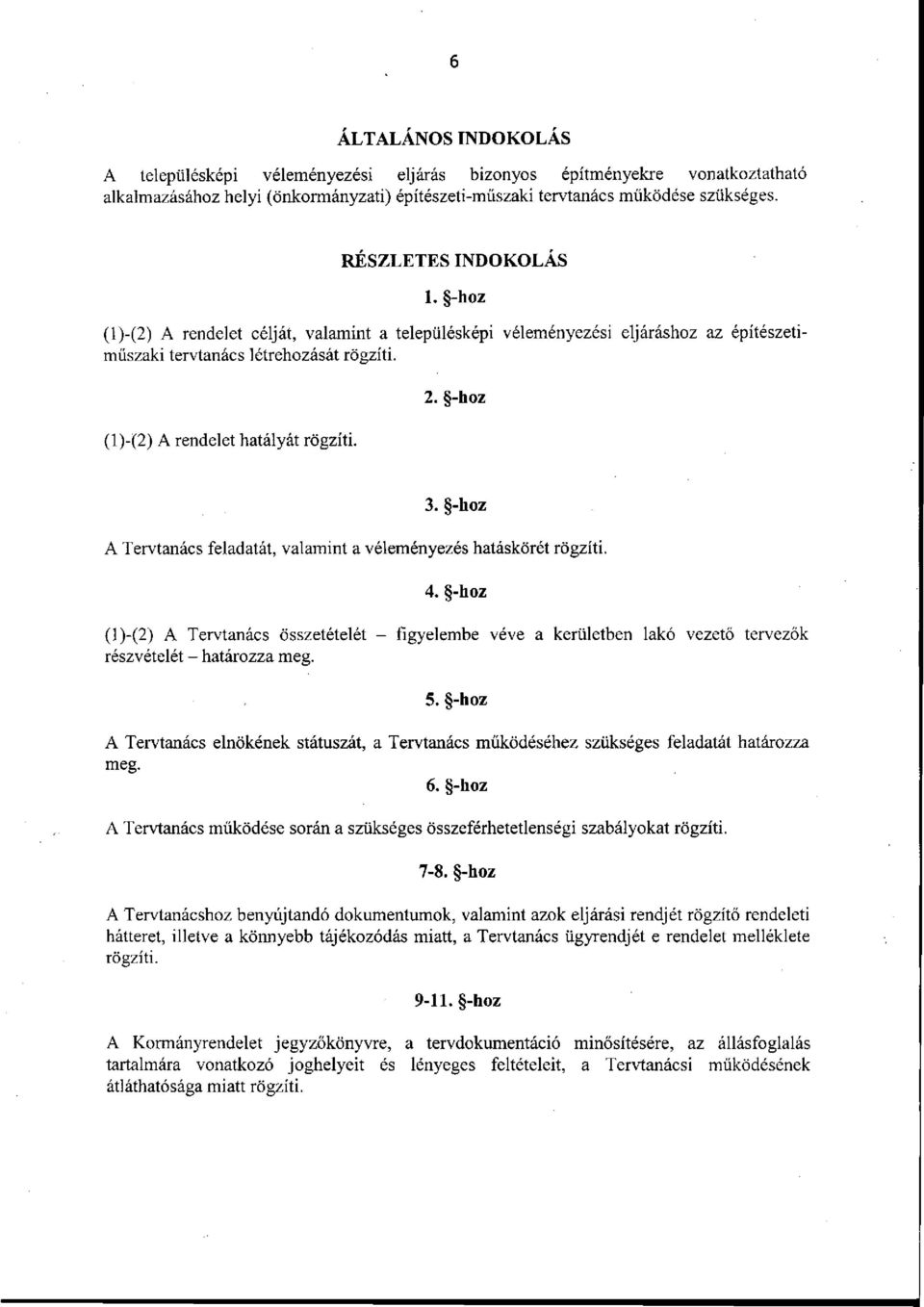 -hoz (l)-(2) A rendelet hatályát rögzíti. 3. -hoz A Tervtanács feladatát, valamint a véleményezés hatáskörét rögzíti. 4.