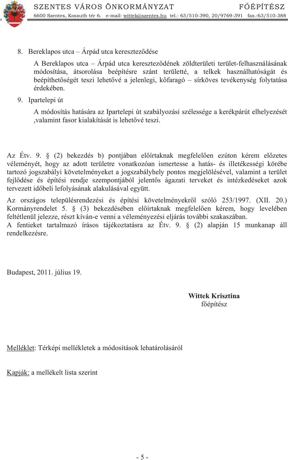 használhatóságát és beépíthet ségét teszi lehet vé a jelenlegi, k faragó sírköves tevékenység folytatása érdekében. 9.