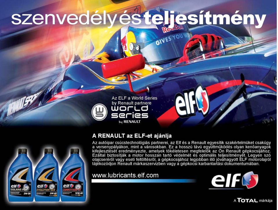 Ez a hosszú távú együttműködés olyan kenőanyagok kifejlesztését eredményezte, amelyek tökéletesen megfelelők az Ön Renault gépkocsijához.