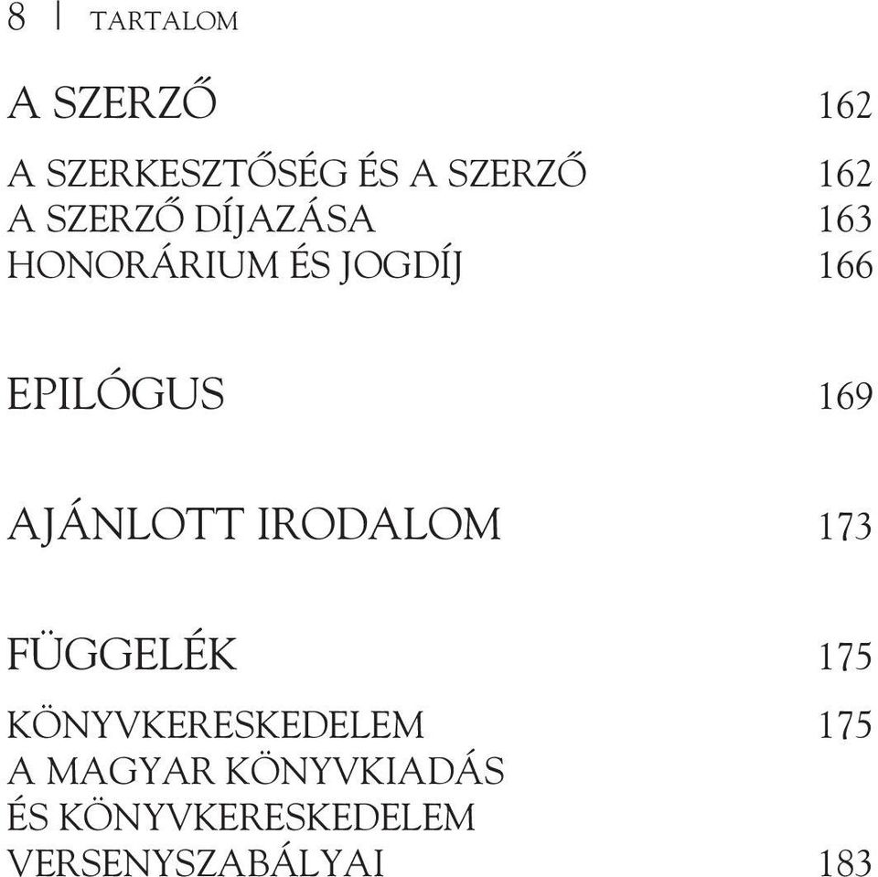 AJÁNLOTT IRODALOM 173 FÜGGELÉK 175 KÖNYVKERESKEDELEM 175 A