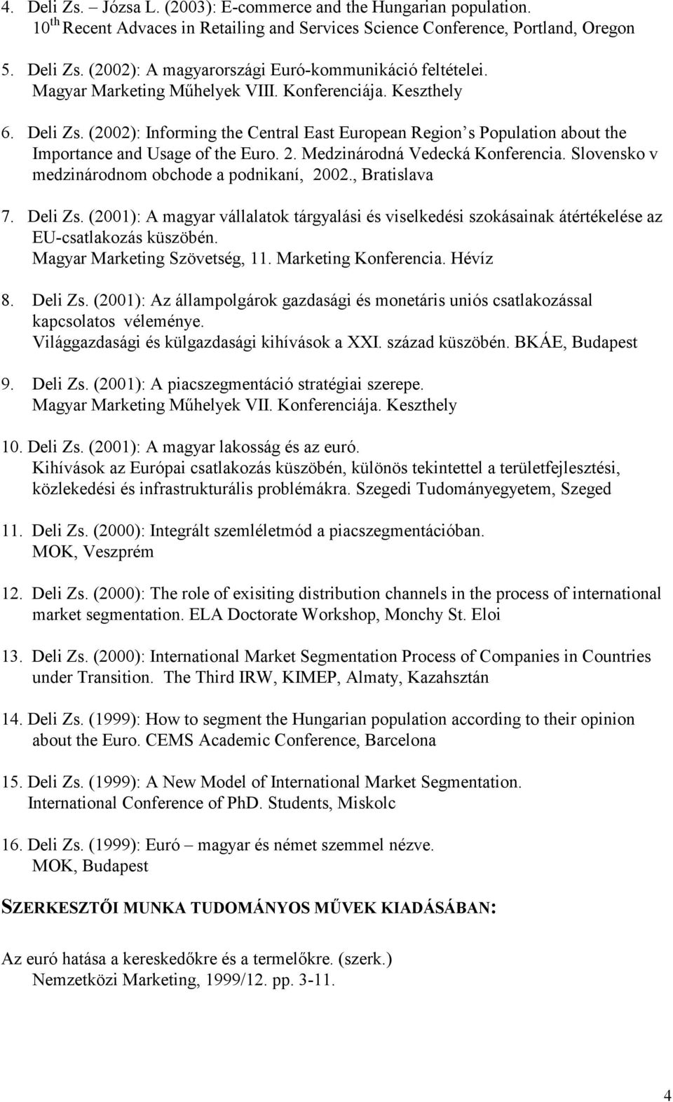 Medzinárodná Vedecká Konferencia. Slovensko v medzinárodnom obchode a podnikaní, 2002., Bratislava 7. Deli Zs.