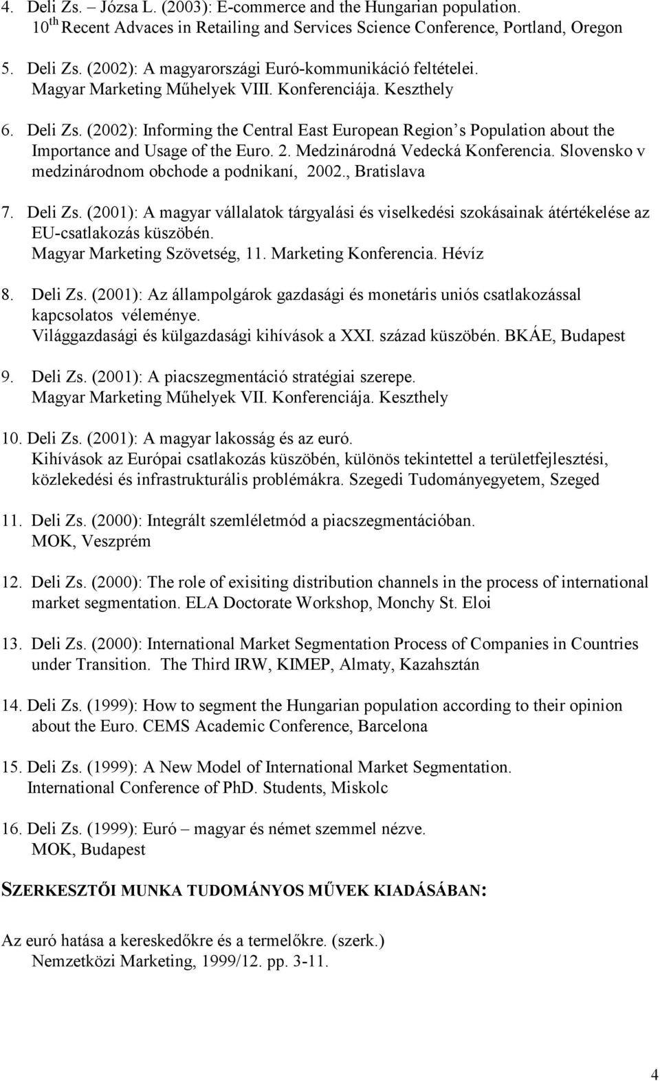 Medzinárodná Vedecká Konferencia. Slovensko v medzinárodnom obchode a podnikaní, 2002., Bratislava 7. Deli Zs.