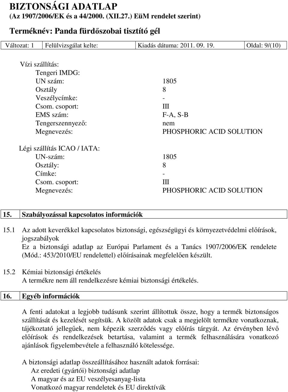 csoport: III Megnevezés: PHOSPHORIC ACID SOLUTION 15. Szabályozással kapcsolatos információk 15.