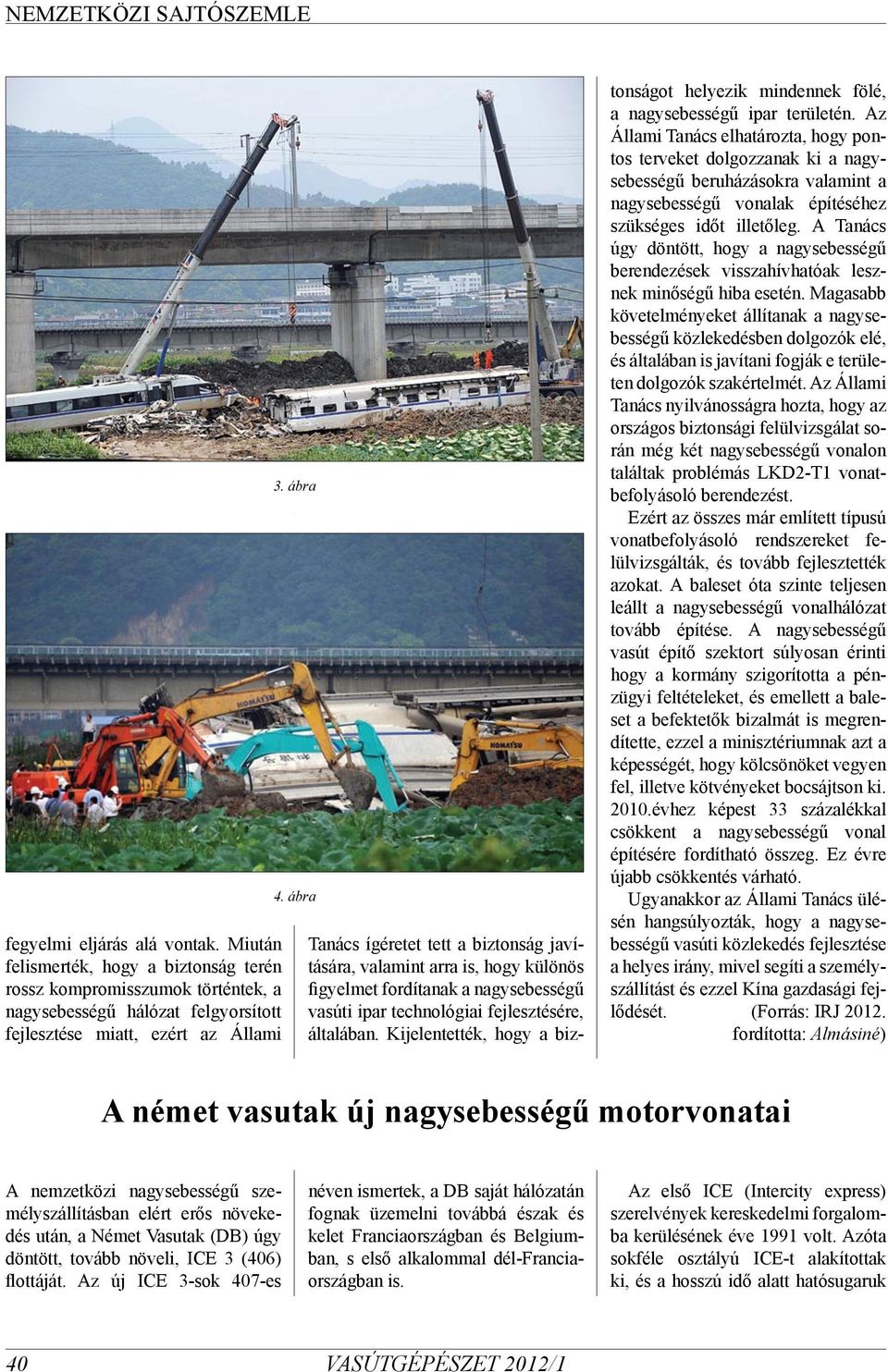 Kijelentették, hogy a biztonságot helyezik mindennek fölé, a nagysebességű ipar területén.