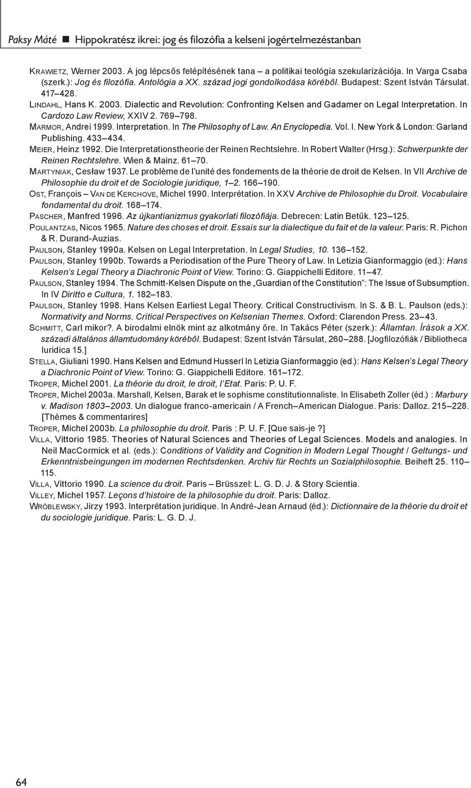 Dialectic and Revolution: Confronting Kelsen and Gadamer on Legal Interpretation. In Cardozo Law Review, XXIV 2. 769 798. Marmor, Andrei 1999. Interpretation. In The Philosophy of Law. An Enyclopedia.