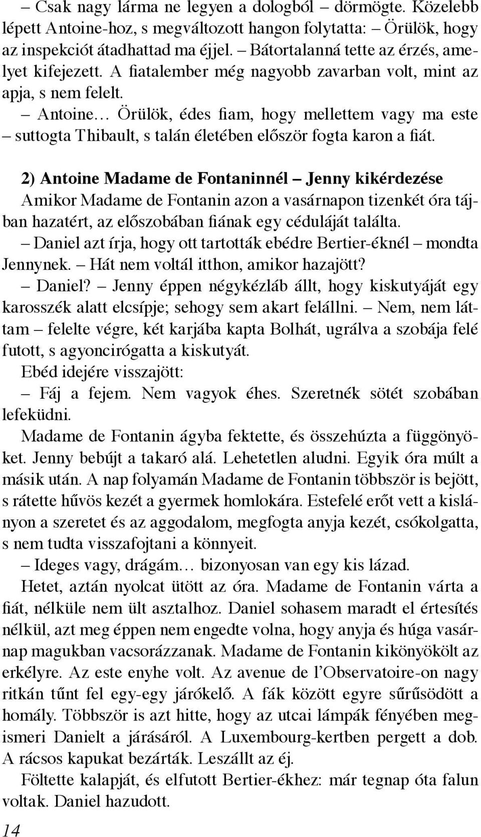 Antoine Örülök, édes fiam, hogy mellettem vagy ma este suttogta Thibault, s talán életében először fogta karon a fiát.
