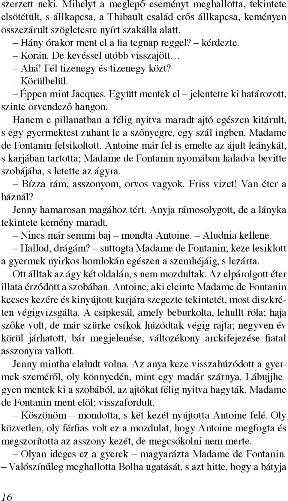 Együtt mentek el jelentette ki határozott, szinte örvendező hangon. Hanem e pillanatban a félig nyitva maradt ajtó egészen kitárult, s egy gyermektest zuhant le a szőnyegre, egy szál ingben.