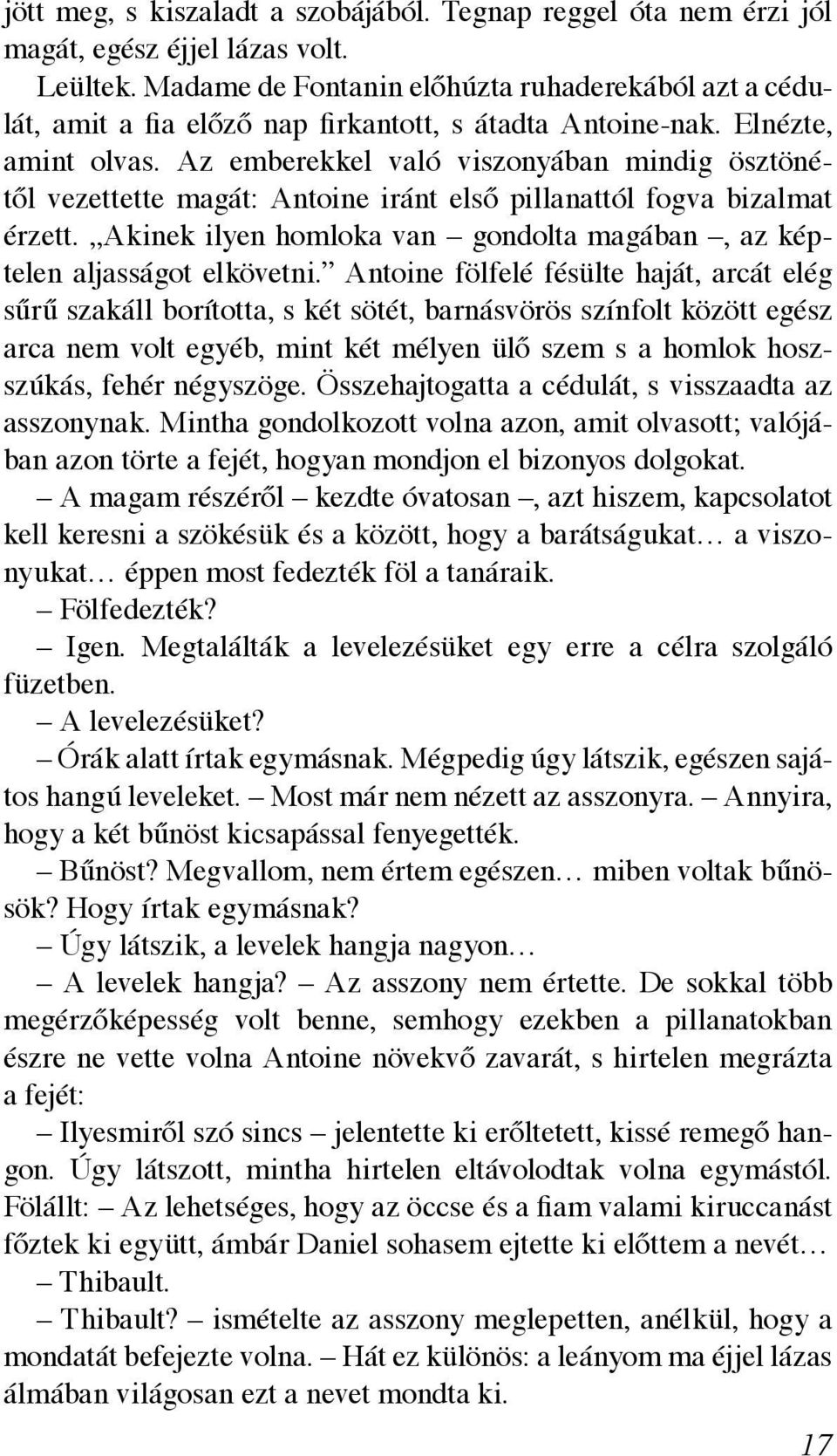 Az emberekkel való viszonyában mindig ösztönétől vezettette magát: Antoine iránt első pillanattól fogva bizalmat érzett. Akinek ilyen homloka van gondolta magában, az képtelen aljasságot elkövetni.