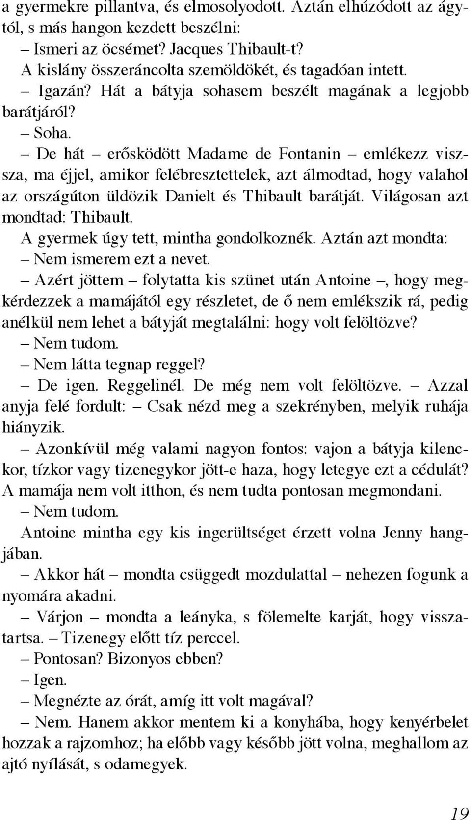 De hát erősködött Madame de Fontanin emlékezz viszsza, ma éjjel, amikor felébresztettelek, azt álmodtad, hogy valahol az országúton üldözik Danielt és Thibault barátját.